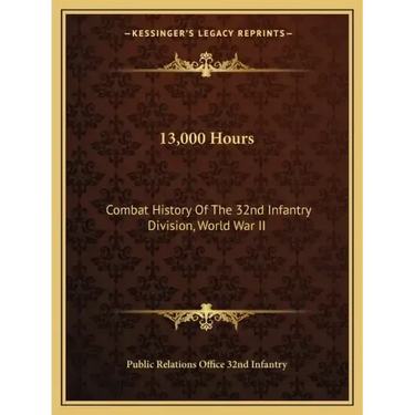 13,000 Hours: Combat History of the 32nd Infantry Division, World War II