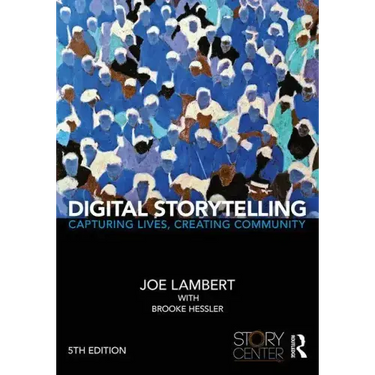 Digital Storytelling: Capturing Lives, Creating Community