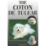 The Coton de Tulear: A Complete and Comprehensive Owners Guide To: Buying, Owning, Health, Grooming, Training, Obedience, Understanding and