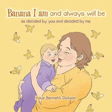 Banana I Am and Always Will Be: As Decided by You and Decided by Me.