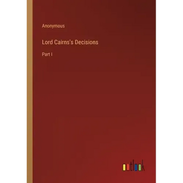 Lord Cairns's Decisions: Part I