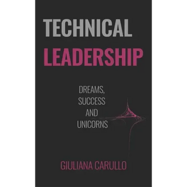 Technical Leadership: Dreams, Success and Unicorns