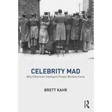 Celebrity Mad: Why Otherwise Intelligent People Worship Fame