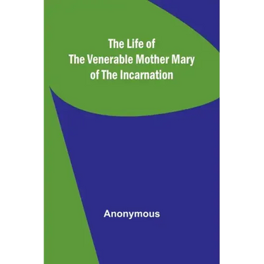 The Life of the Venerable Mother Mary of the Incarnation