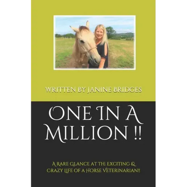 One In A Million !!: A Rare Glance at the Exciting & Crazy Life of a Horse Veterinarian!!