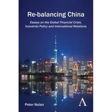 Re-Balancing China: Essays on the Global Financial Crisis, Industrial Policy and International Relations