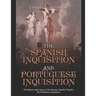 The Spanish Inquisition and Portuguese Inquisition: The History and Legacy of the Roman Catholic Church's Most Infamous Institutions