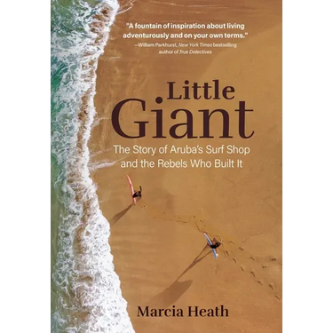 Little Giant: The Story of Aruba's Surf Shop and the Rebels Who Built It