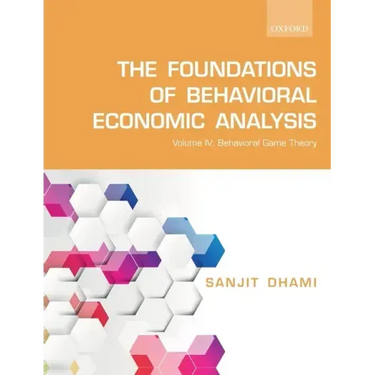 Foundations of Behavioral Economic Analysis: Volume IV: Behavioral Game Theory
