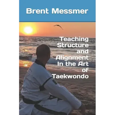 Teaching Structure and Alignment In the Art of Taekwondo