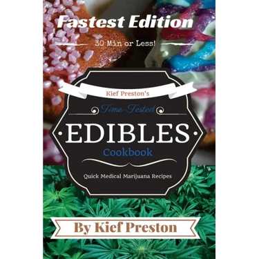 Kief Preston's Time-Tested FASTEST Edibles Cookbook: Quick Medical Marijuana Recipes - 30 Minutes or Less