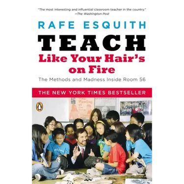 Teach Like Your Hair's on Fire: The Methods and Madness Inside Room 56