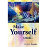 Make Yourself Small