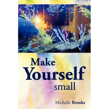 Make Yourself Small