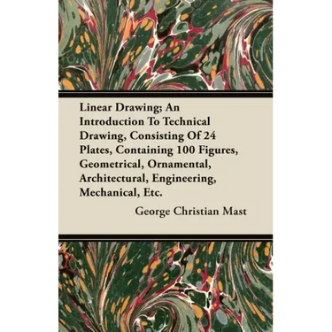 Linear Drawing; An Introduction To Technical Drawing, Consisting Of 24 Plates, Containing 100 Figures, Geometrical, Ornamental, Architectural, Enginee