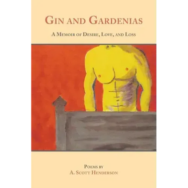 Gin and Gardenias: A Memoir of Desire, Love, and Loss: Poems