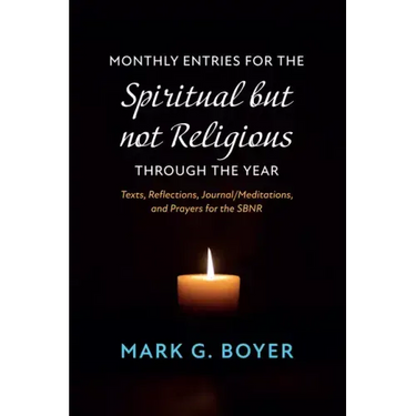 Monthly Entries for the Spiritual But Not Religious Through the Year: Texts, Reflections, Journal/Meditations, and Prayers for the Spiritual But Not R