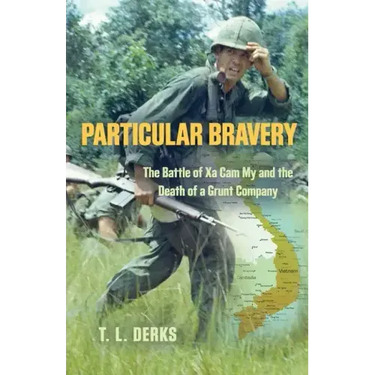 Particular Bravery: The Battle of Xa Cam My and the Death of a Grunt Company