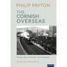 The Cornish Overseas: A History of Cornwall's 'Great Emigration'