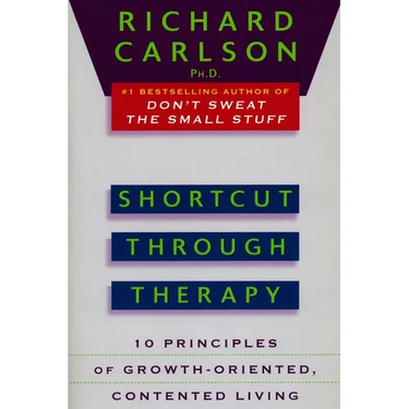 Shortcut Through Therapy: Ten Principles of Growth-Oriented, Contented Living