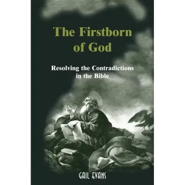 The Firstborn of God: Resolving the Contradictions in the Bible