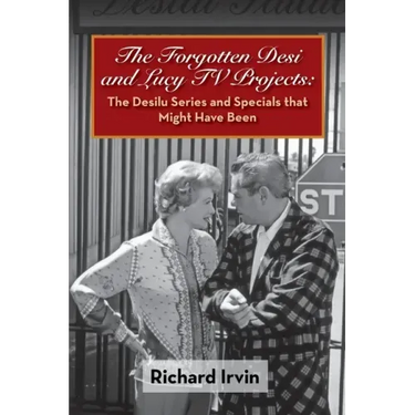 The Forgotten Desi and Lucy TV Projects: The Desilu Series and Specials that Might Have Been