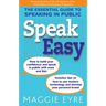Speak Easy: The Essential Guide to Speaking in Public