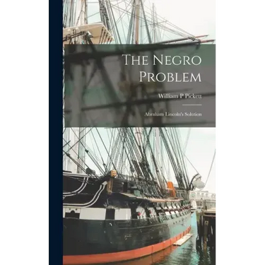 The Negro Problem; Abraham Lincoln's Solution