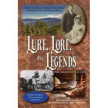 Lure, Lore, and Legends of the Moreno Valley: A History of Northern New Mexico's Moreno Valley