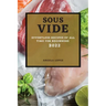 Sous Vide Recipes 2022: Effortless Recipes of All Time for Beginners