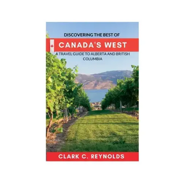 Discovering the Best of Canada's West: A Travel Guide to Alberta and British Columbia