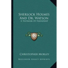 Sherlock Holmes and Dr. Watson: A Textbook of Friendship