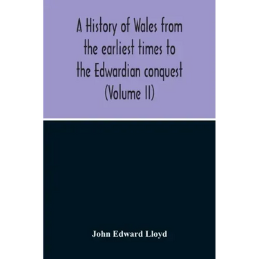 A History Of Wales From The Earliest Times To The Edwardian Conquest (Volume Ii)