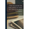 The Shadow On The Earth A Tale Of Tragedy And Triumph
