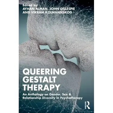 Queering Gestalt Therapy: An Anthology on Gender, Sex & Relationship Diversity in Psychotherapy