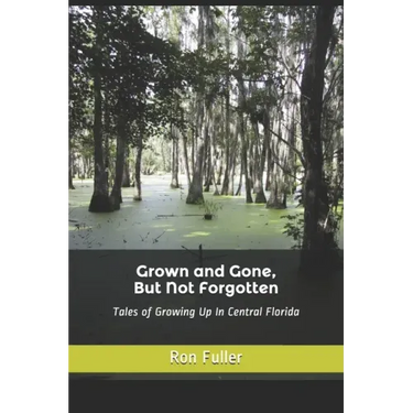 Grown and Gone, But Not Forgotten: Tales of Growing Up In Central Florida
