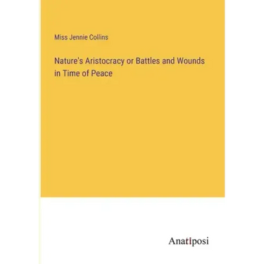 Nature's Aristocracy or Battles and Wounds in Time of Peace