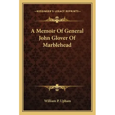 A Memoir of General John Glover of Marblehead