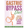 Gastric Bypass Diet: Step By Step Guide to Gastric Bypass Surgery