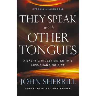 They Speak with Other Tongues: A Skeptic Investigates This Life-Changing Gift