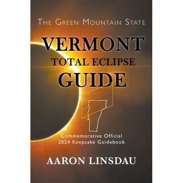 Vermont Total Eclipse Guide: Official Commemorative 2024 Keepsake Guidebook