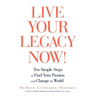 Live Your Legacy Now!: Ten Simple Steps to Find Your Passion and Change the World