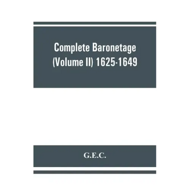Complete Baronetage (Volume II) 1625-1649