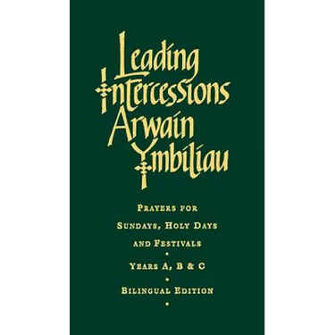 Leading Intercessions English/Welsh Edition: Prayers for Sundays, Holy Days and Festivals Years A, B & C