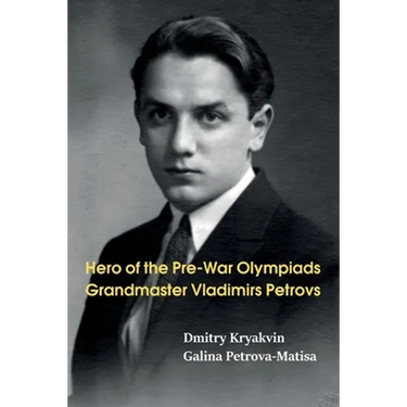 Hero of the Pre-War Olympiads: Grandmaster Vladimirs Petrovs