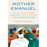 Mother Emanuel: Two Centuries of Race, Resistance, and Forgiveness in One Charleston Church