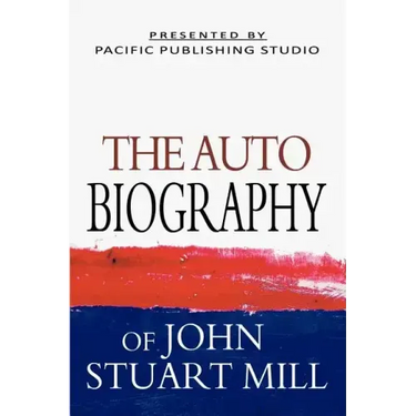 The Autobiography Of John Stuart Mill