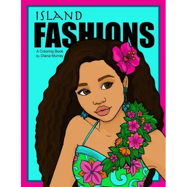 Island Fashions: A Fashion Coloring Book Featuring 24 Beautiful Women from the Pacific Islands