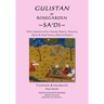 Gulistan or Rosegarden of Sa'di: With a Selection of his Ghazals, Ruba'is, Masnavis, Qit'as & Pand-Nama or Book of Wisdom