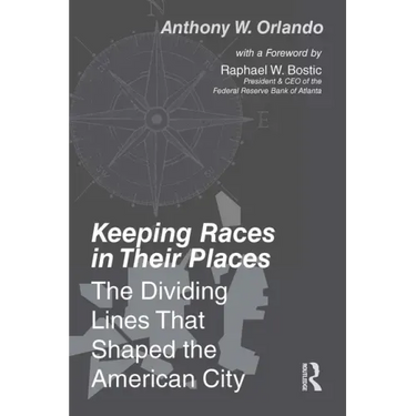 Keeping Races in Their Places: The Dividing Lines That Shaped the American City